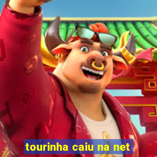 tourinha caiu na net